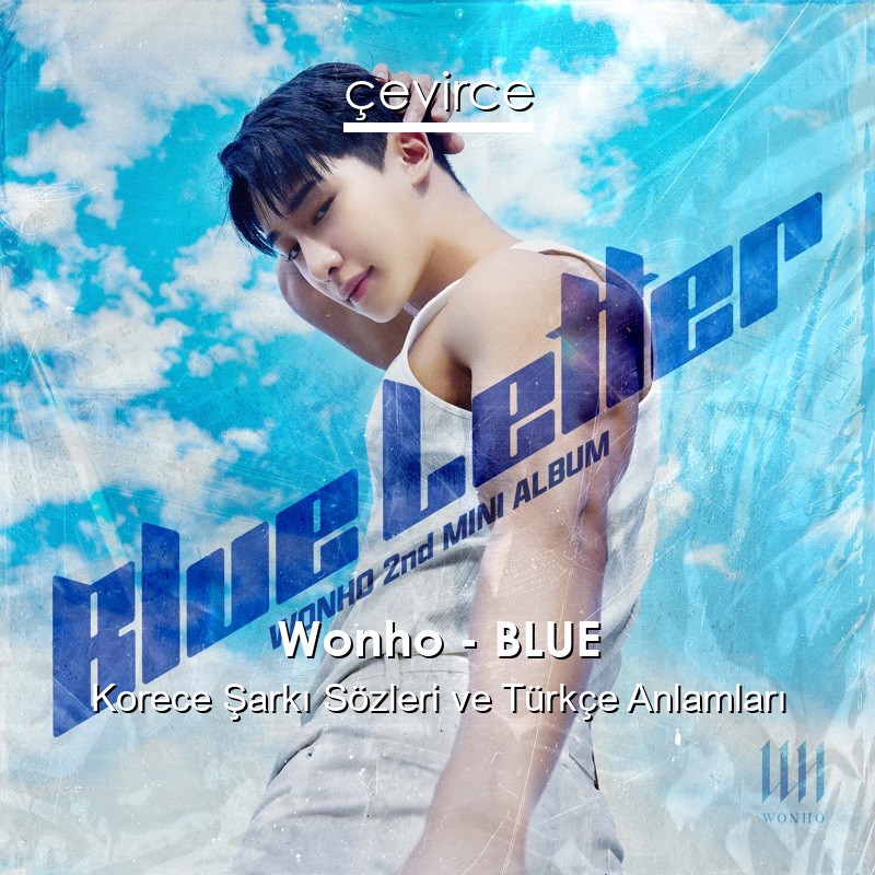 Wonho – BLUE Korece Şarkı Sözleri Türkçe Anlamları