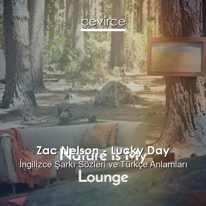 Zac Nelson – Lucky Day İngilizce Şarkı Sözleri Türkçe Anlamları