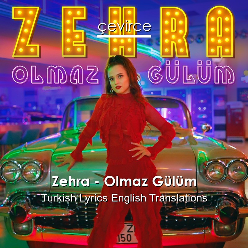 Zehra – Olmaz Gülüm Turkish Lyrics English Translations