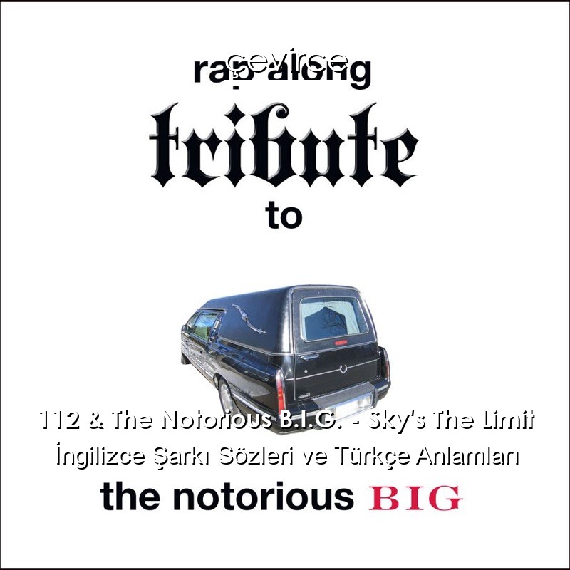 112 & The Notorious B.I.G. – Sky’s The Limit İngilizce Şarkı Sözleri Türkçe Anlamları