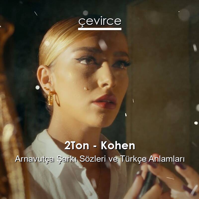 2Ton – Kohen Arnavutça Şarkı Sözleri Türkçe Anlamları