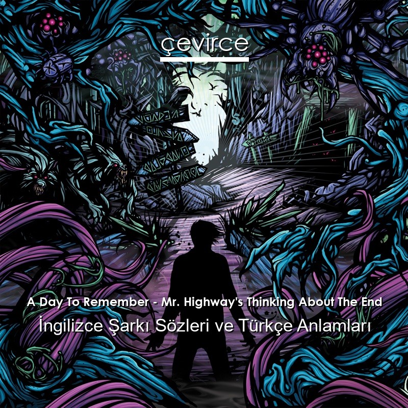 A Day To Remember – Mr. Highway’s Thinking About The End İngilizce Şarkı Sözleri Türkçe Anlamları