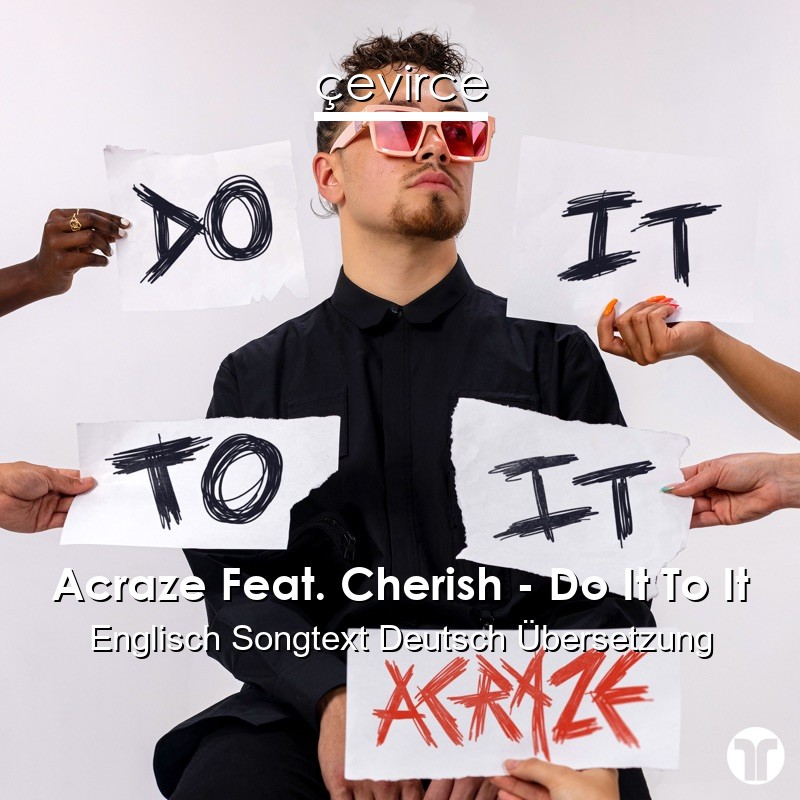 Acraze Feat. Cherish – Do It To It Englisch Songtext Deutsch Übersetzung
