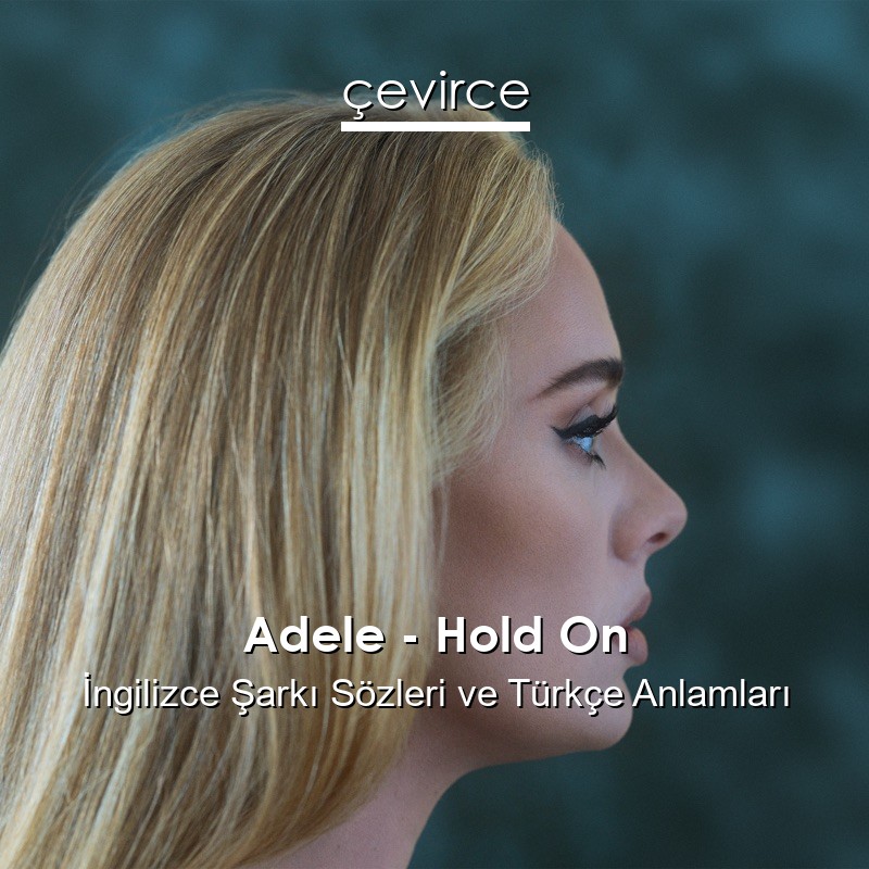Adele – Hold On İngilizce Şarkı Sözleri Türkçe Anlamları