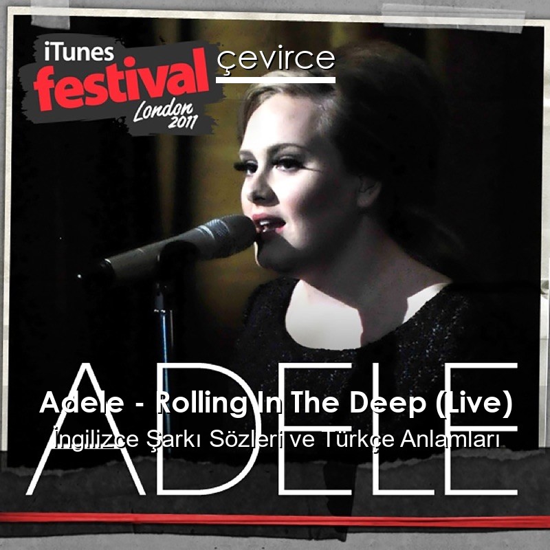 Adele – Rolling In The Deep (Live) İngilizce Şarkı Sözleri Türkçe Anlamları