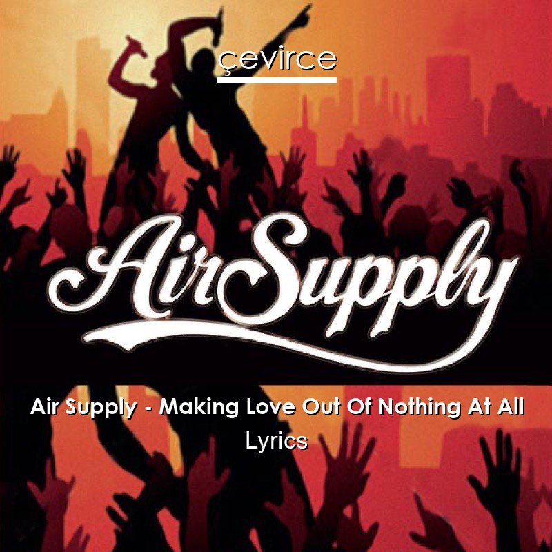 Air Supply – Making Love Out Of Nothing At All Lyrics