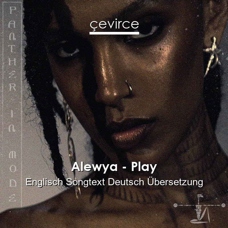 Alewya – Play Englisch Songtext Deutsch Übersetzung