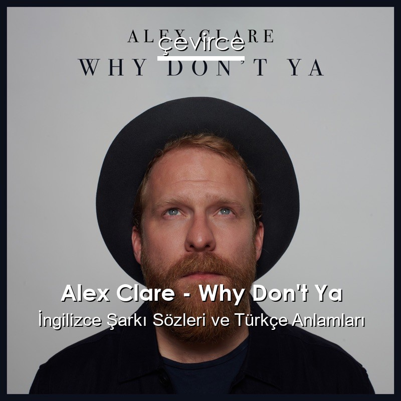 Alex Clare – Why Don’t Ya İngilizce Şarkı Sözleri Türkçe Anlamları