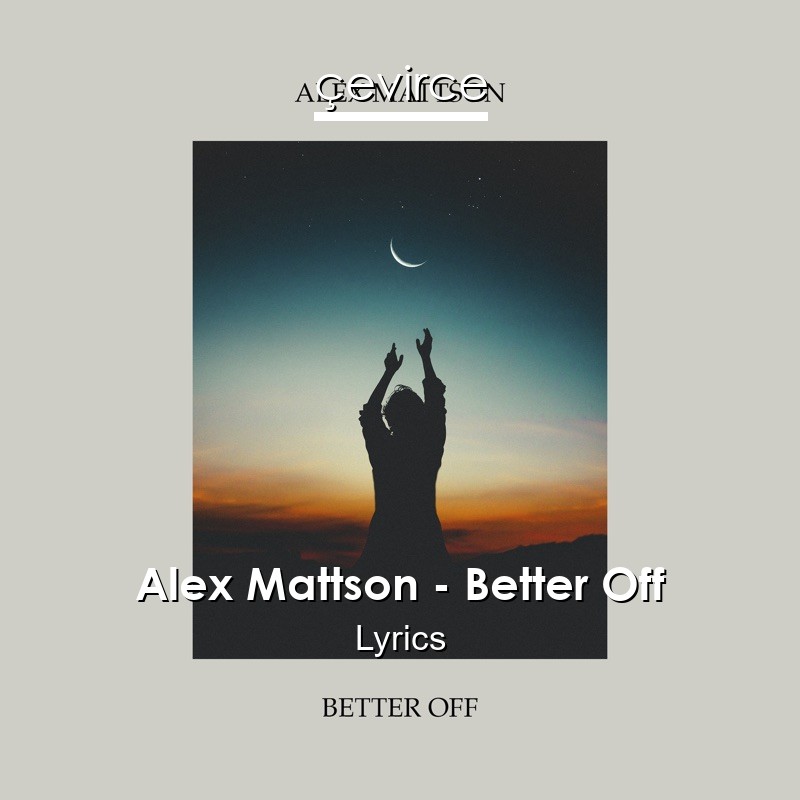 Alex Mattson – Better Off Lyrics