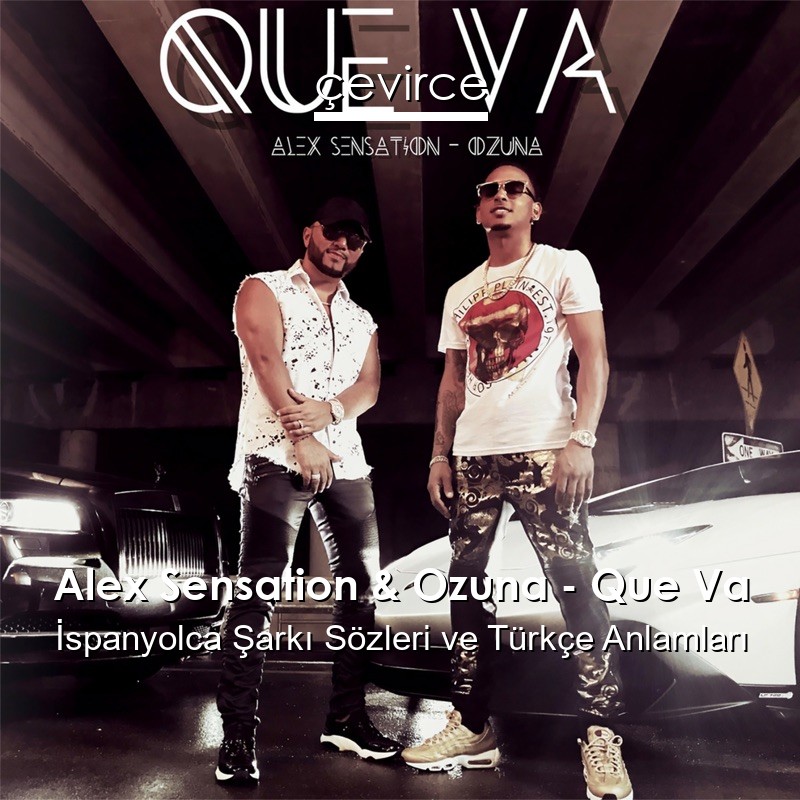 Alex Sensation & Ozuna – Que Va İspanyolca Şarkı Sözleri Türkçe Anlamları