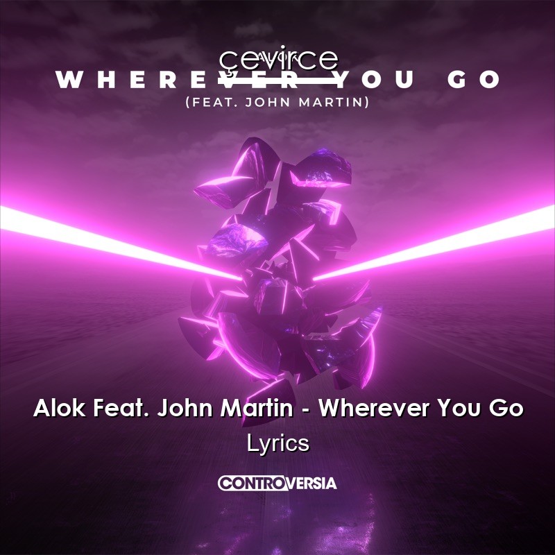 Alok Feat. John Martin – Wherever You Go Lyrics