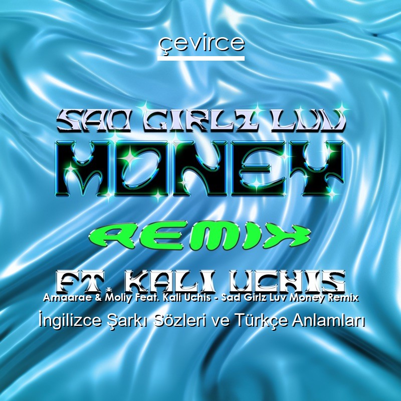 Amaarae & Moliy Feat. Kali Uchis – Sad Girlz Luv Money Remix İngilizce Şarkı Sözleri Türkçe Anlamları