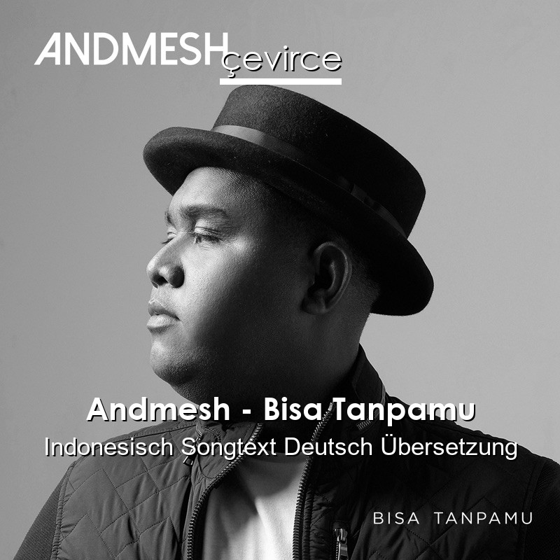 Andmesh – Bisa Tanpamu Indonesisch Songtext Deutsch Übersetzung
