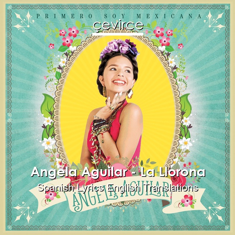 Angela Aguilar – La Llorona Spanish Lyrics English Translations