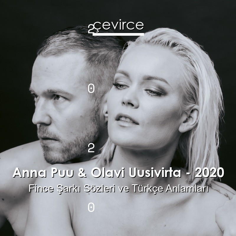 Anna Puu & Olavi Uusivirta – 2020 Fince Şarkı Sözleri Türkçe Anlamları