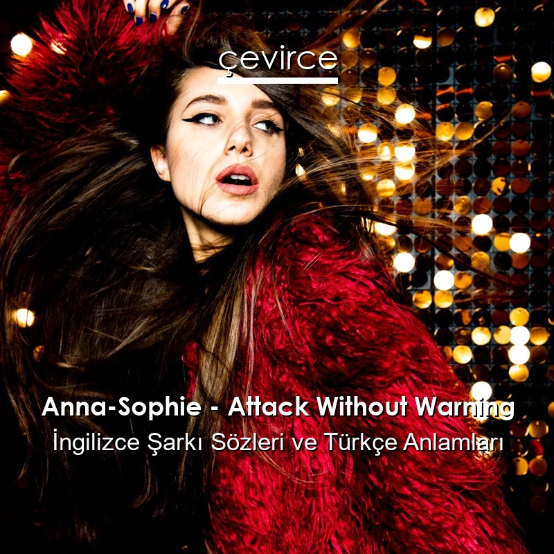 Anna-Sophie – Attack Without Warning İngilizce Şarkı Sözleri Türkçe Anlamları
