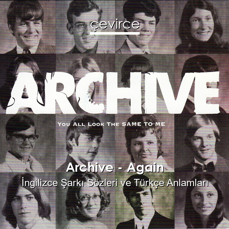 Archive – Again İngilizce Şarkı Sözleri Türkçe Anlamları