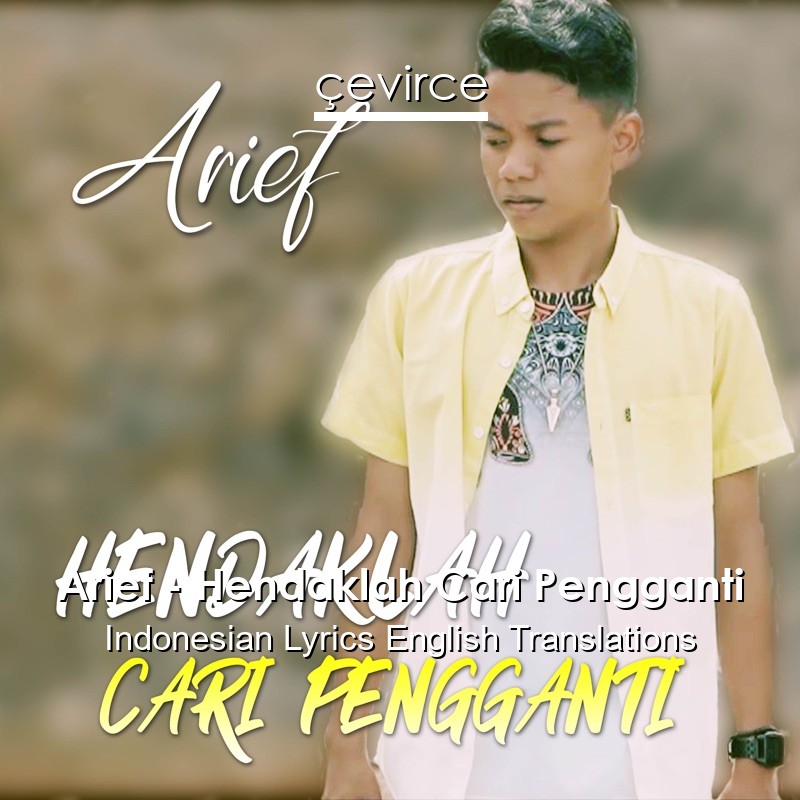 Arief – Hendaklah Cari Pengganti Indonesian Lyrics English Translations