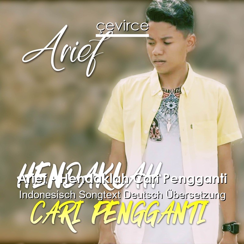 Arief – Hendaklah Cari Pengganti Indonesisch Songtext Deutsch Übersetzung