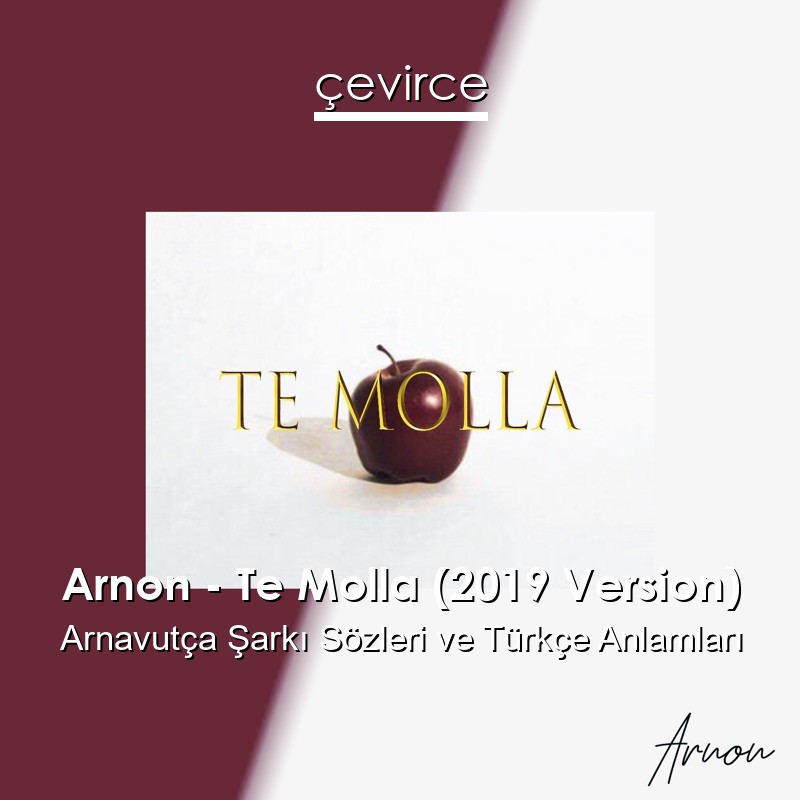 Arnon – Te Molla (2019 Version) Arnavutça Şarkı Sözleri Türkçe Anlamları