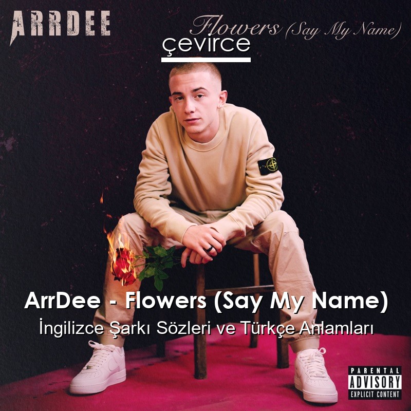 ArrDee – Flowers (Say My Name) İngilizce Şarkı Sözleri Türkçe Anlamları