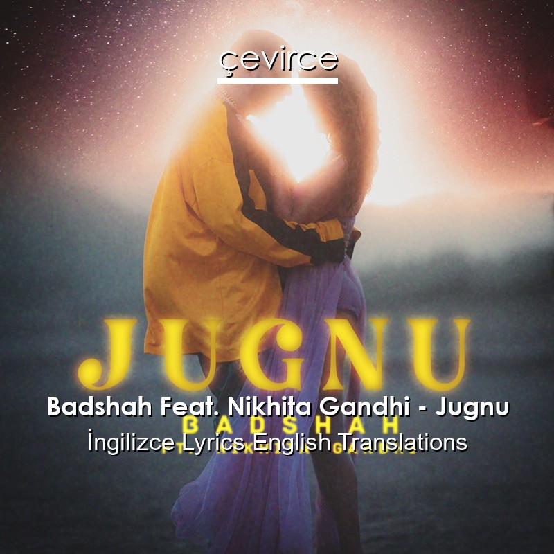 Badshah Feat. Nikhita Gandhi – Jugnu  Lyrics English Translations