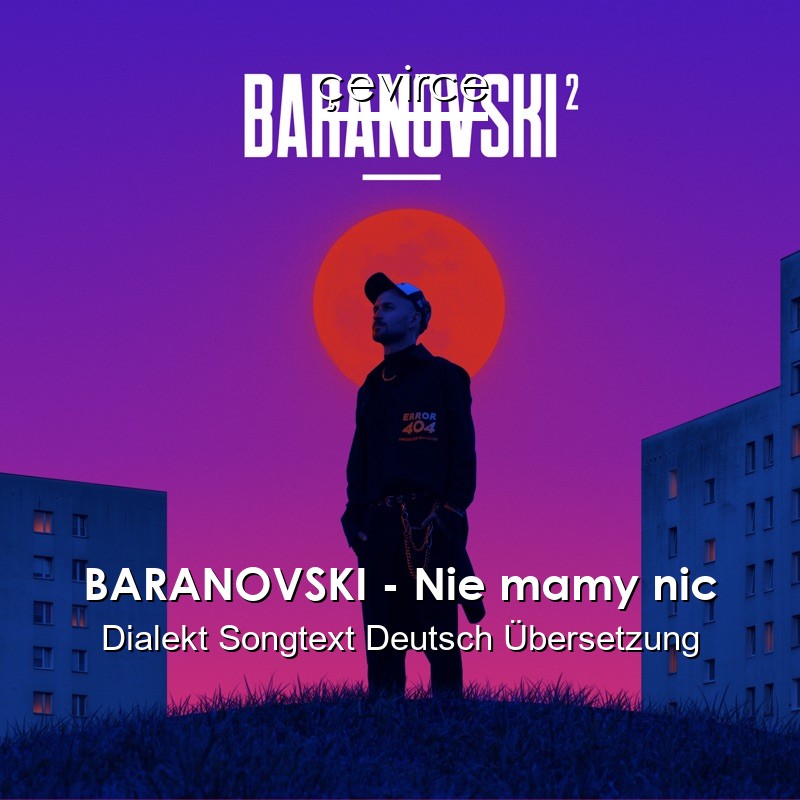 BARANOVSKI – Nie mamy nic Dialekt Songtext Deutsch Übersetzung