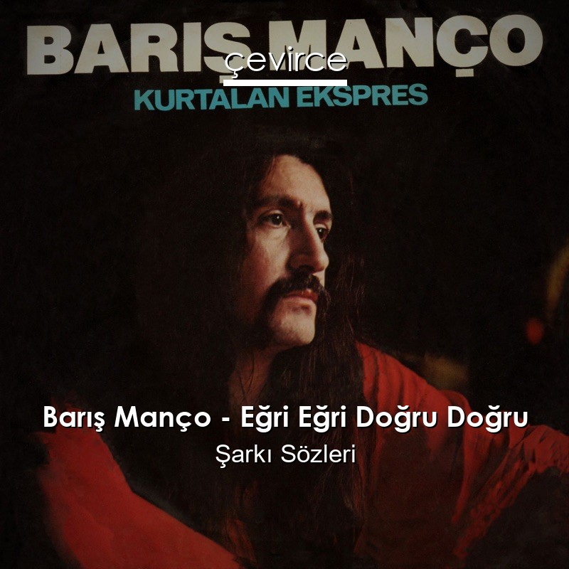 Barış Manço – Eğri Eğri Doğru Doğru Şarkı Sözleri