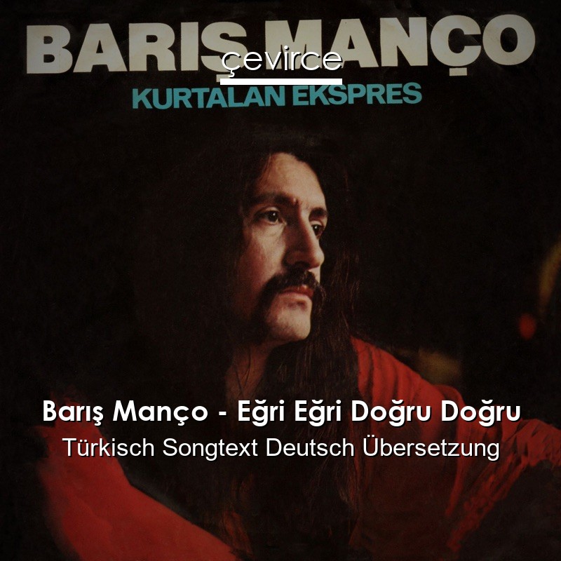 Barış Manço – Eğri Eğri Doğru Doğru Türkisch Songtext Deutsch Übersetzung