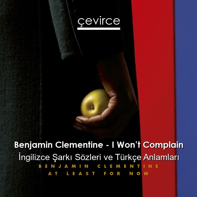 Benjamin Clementine – I Won’t Complain İngilizce Şarkı Sözleri Türkçe Anlamları