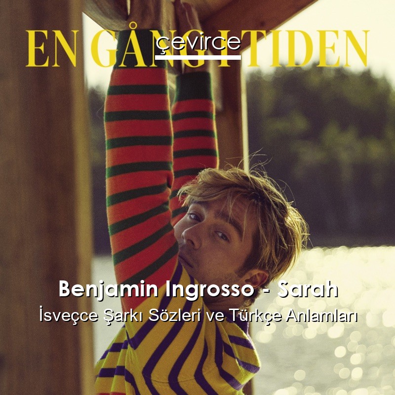 Benjamin Ingrosso – Sarah İsveçce Şarkı Sözleri Türkçe Anlamları