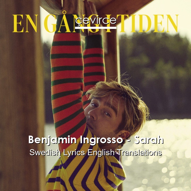 Benjamin Ingrosso – Sarah Swedish Lyrics English Translations