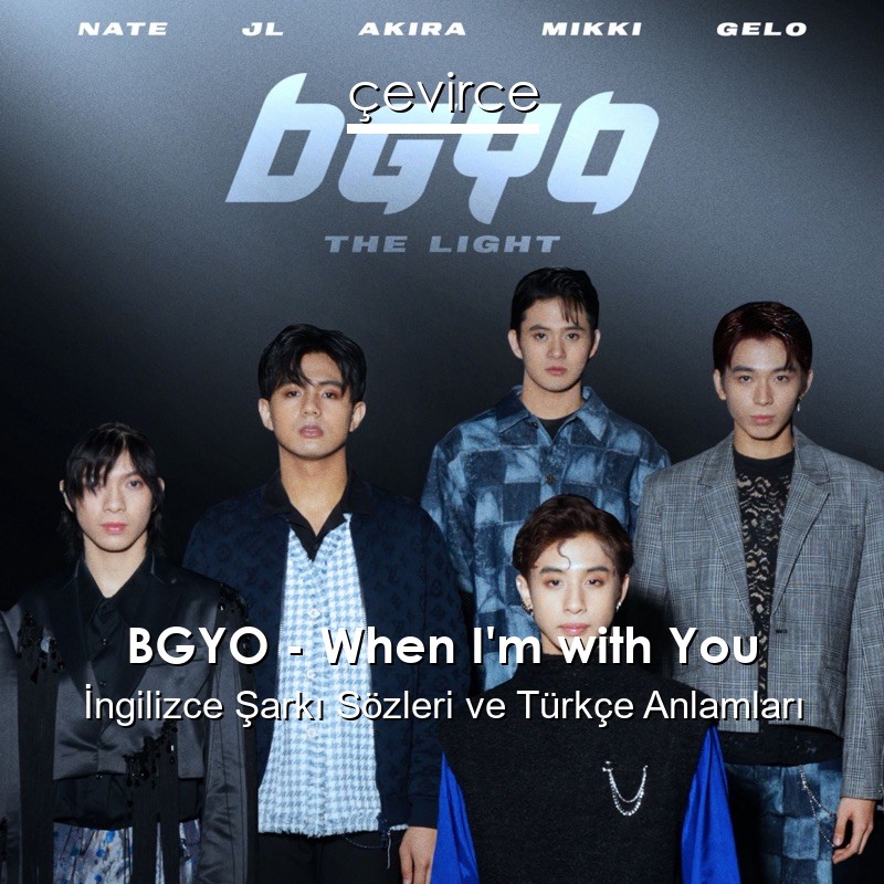 BGYO – When I’m with You İngilizce Şarkı Sözleri Türkçe Anlamları
