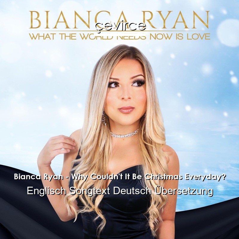 Bianca Ryan – Why Couldn’t It Be Christmas Everyday? Englisch Songtext Deutsch Übersetzung