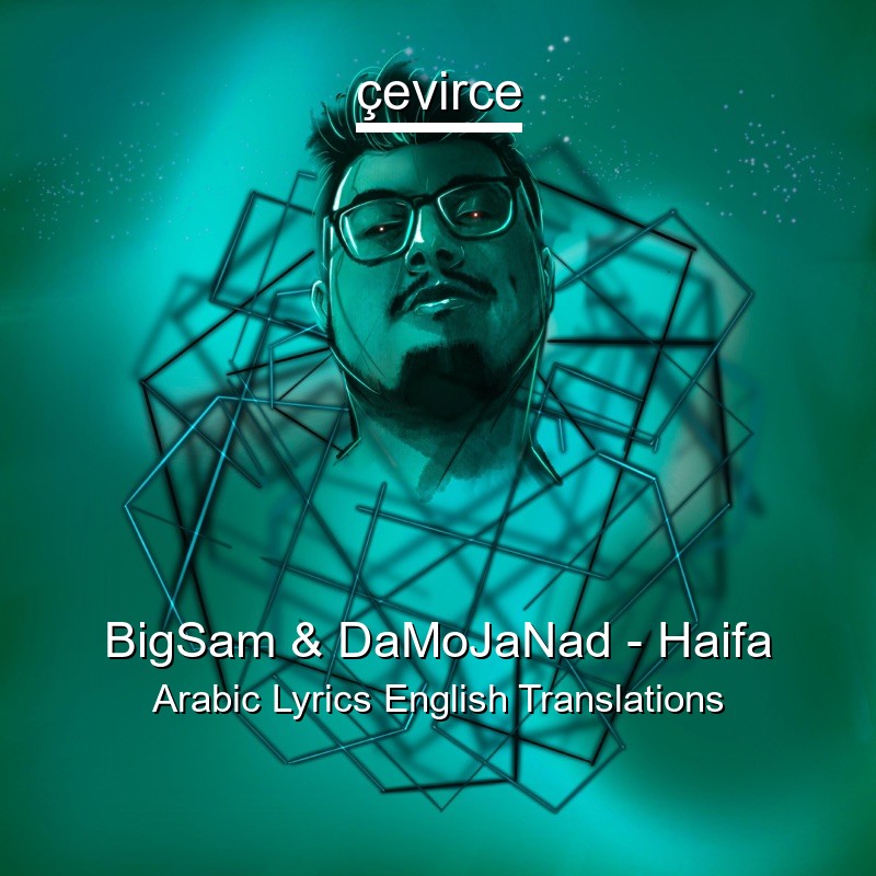 BigSam & DaMoJaNad – Haifa Arabic Lyrics English Translations