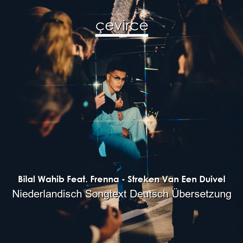 Bilal Wahib Feat. Frenna – Streken Van Een Duivel Niederlandisch Songtext Deutsch Übersetzung