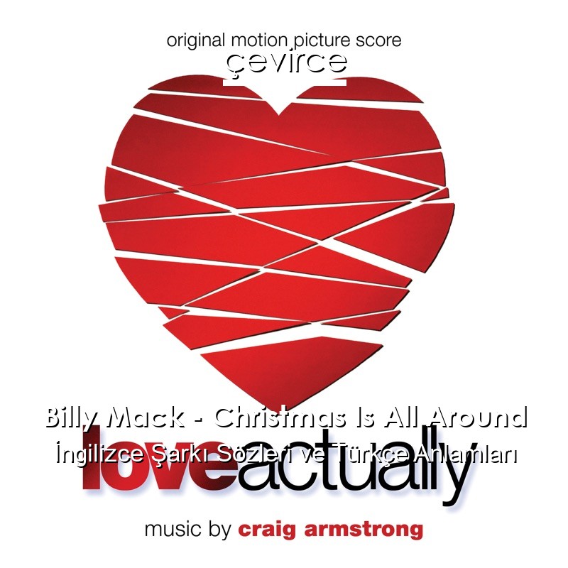 Billy Mack – Christmas Is All Around İngilizce Şarkı Sözleri Türkçe Anlamları