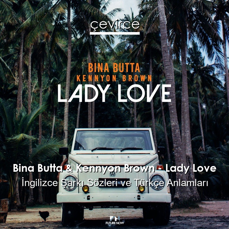 Bina Butta & Kennyon Brown – Lady Love İngilizce Şarkı Sözleri Türkçe Anlamları