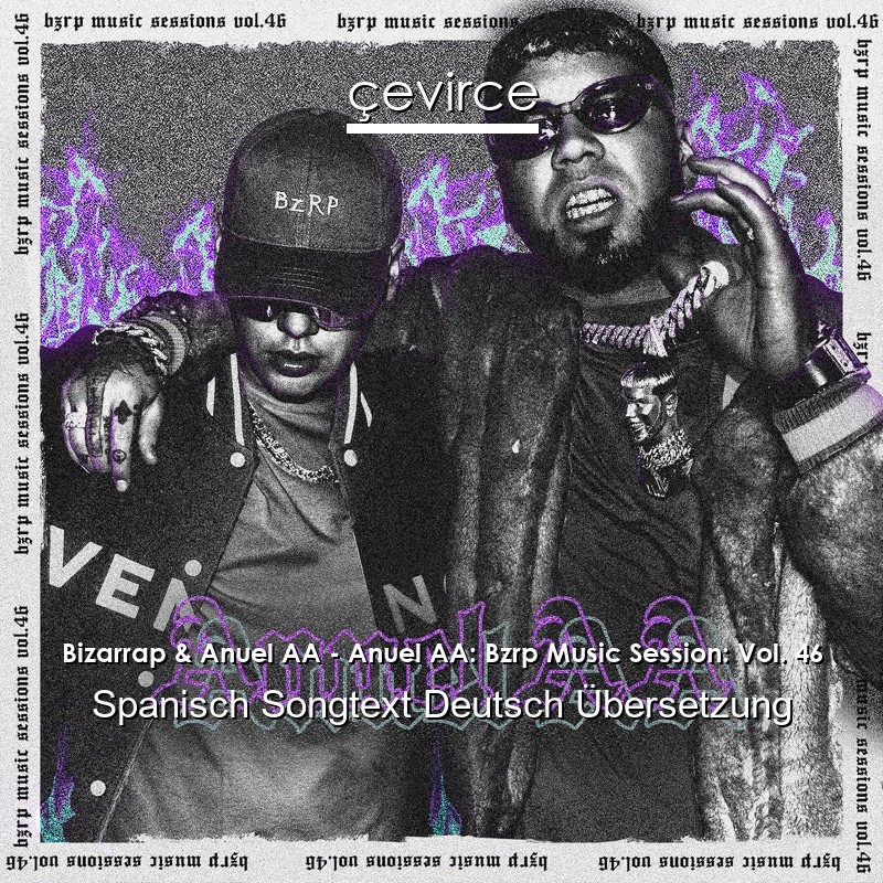 Bizarrap & Anuel AA – Anuel AA: Bzrp Music Session: Vol. 46 Spanisch Songtext Deutsch Übersetzung