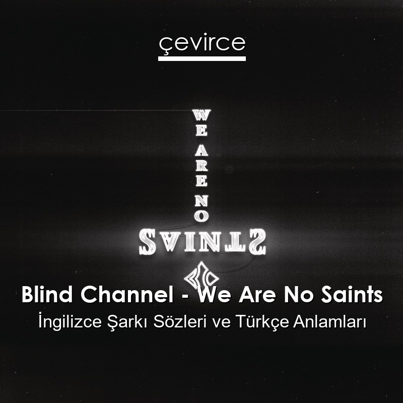 Blind Channel – We Are No Saints İngilizce Şarkı Sözleri Türkçe Anlamları