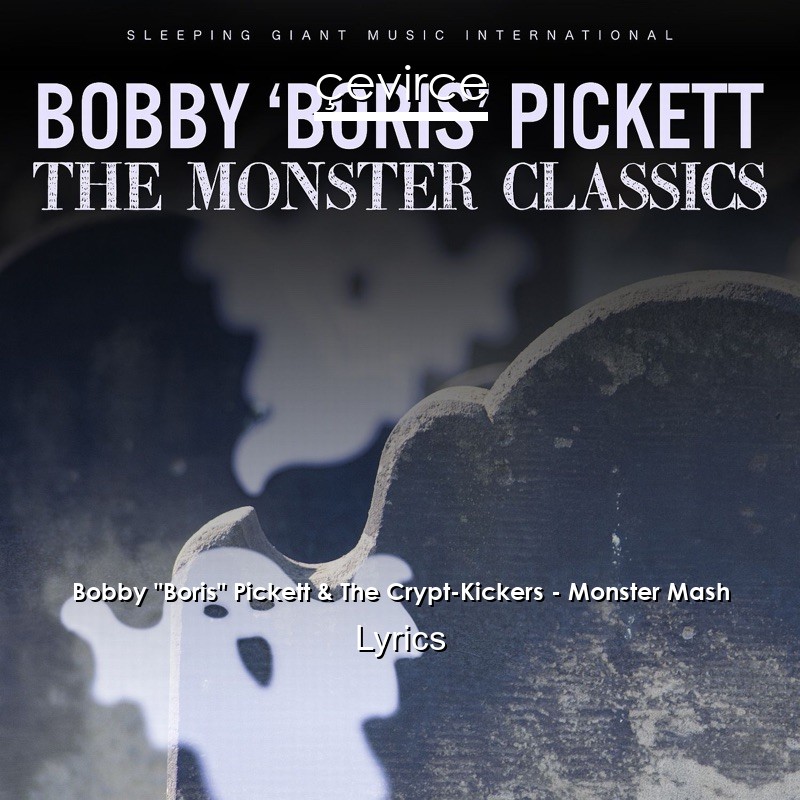 Bobby “Boris” Pickett & The Crypt-Kickers – Monster Mash Lyrics