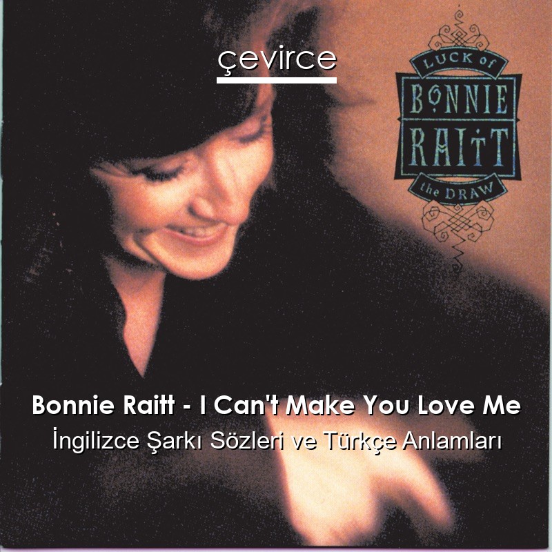 Bonnie Raitt – I Can’t Make You Love Me İngilizce Şarkı Sözleri Türkçe Anlamları