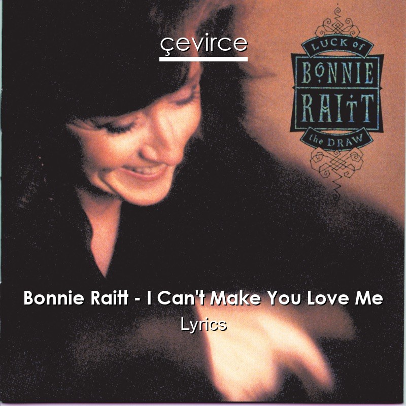 Bonnie Raitt – I Can’t Make You Love Me Lyrics