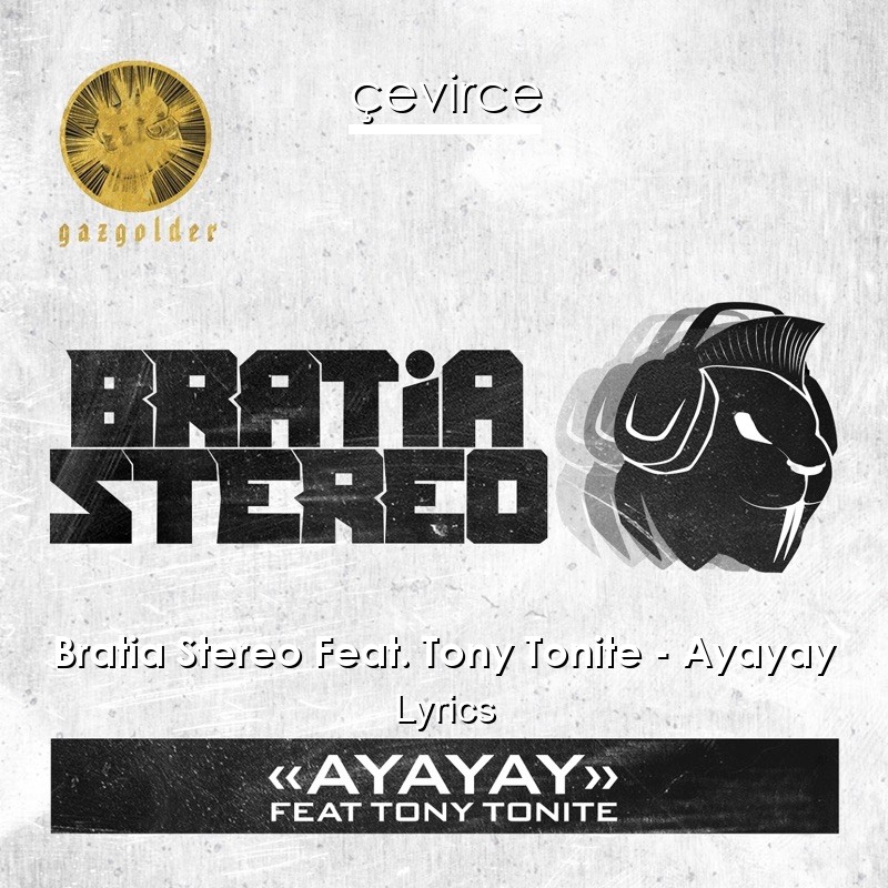Bratia Stereo Feat. Tony Tonite – Ayayay Lyrics
