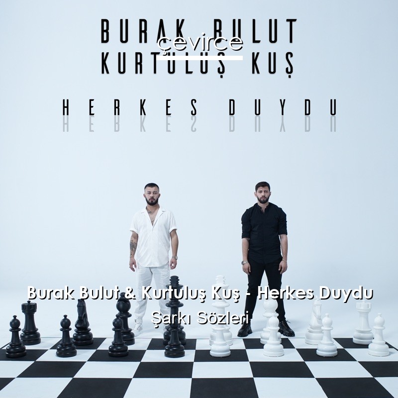 Burak Bulut & Kurtuluş Kuş – Herkes Duydu Şarkı Sözleri