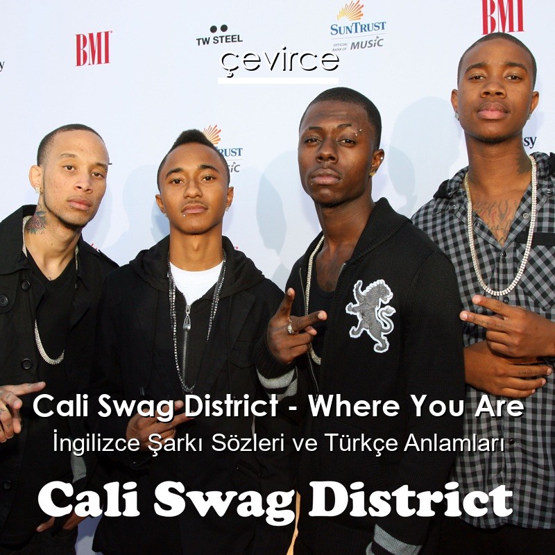 Cali Swag District – Where You Are İngilizce Şarkı Sözleri Türkçe Anlamları