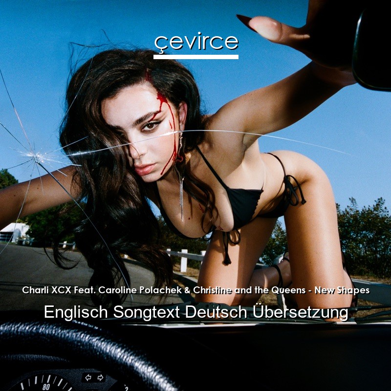 Charli XCX Feat. Caroline Polachek & Christine and the Queens – New Shapes Englisch Songtext Deutsch Übersetzung