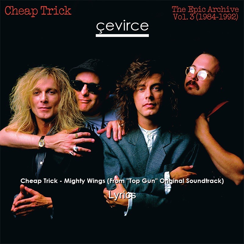 Cheap Trick – Mighty Wings (From “Top Gun” Original Soundtrack) Lyrics