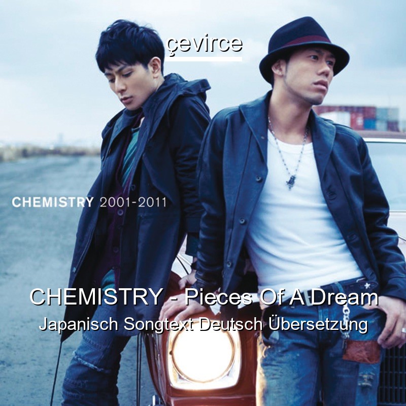 CHEMISTRY – Pieces Of A Dream Japanisch Songtext Deutsch Übersetzung