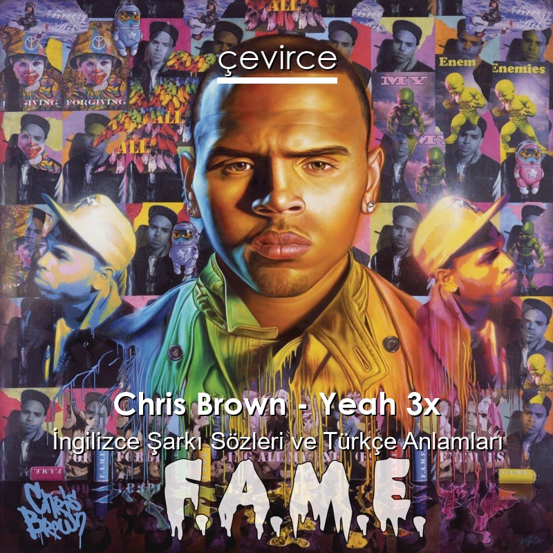 Chris Brown – Yeah 3x İngilizce Şarkı Sözleri Türkçe Anlamları